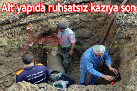Alt yapıda ruhsatsız kazıya son