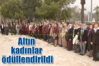 Altın kadınlar ödüllendirildi