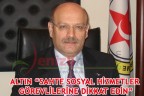 ALTIN “SAHTE SOSYAL HİZMETLER GÖREVLİLERİNE DİKKAT EDİN”