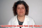 “ALZHEİMER’DA ERKEN TANI ÇOK ÖNEMLİ”