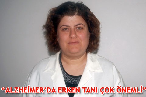 “ALZHEİMER’DA ERKEN TANI ÇOK ÖNEMLİ”