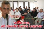 “Amacımız, AB standartlarına ulaşmak”
