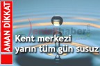 Aman dikkat sularımız kesilecek