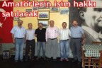 Amatörlerin isim hakkı satılacak