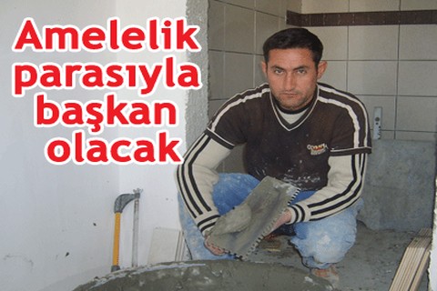 Amelelik parasıyla başkan olacak