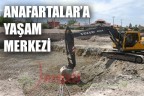 ANAFARTALAR’A YAŞAM MERKEZİ