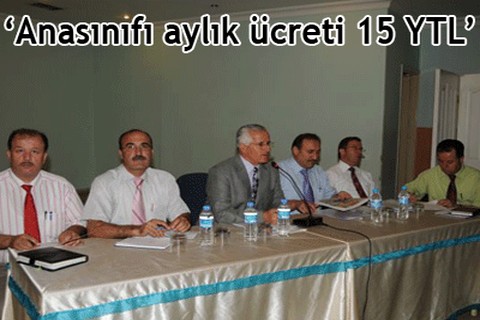 “Anasınıfı aylık ücreti 15 YTL”