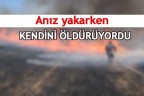Anız yakarken kendini öldürüyordu