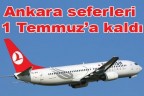 Ankara seferleri 1 Temmuz’a kaldı