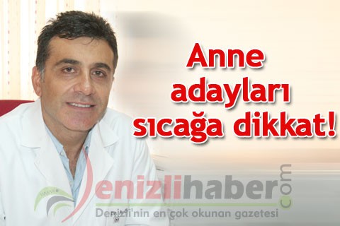 Anne adayları sıcağa dikkat!