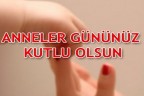 Anneler gününüz kutlu olsun!