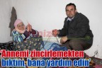 ‘Annemi zincirlemekten bıktım, bana yardım edin’