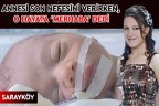 ANNESİ SON NEFESİNİ VERİRKEN, O HAYATA ‘MERHABA’ DEDİ