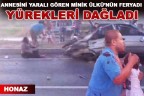 ANNESİNİ YARALI GÖREN MİNİK ÜLKÜ’NÜN FERYADI YÜREKLERİ DAĞLADI