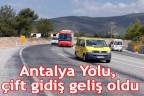 Antalya Yolu, çift gidiş geliş oldu