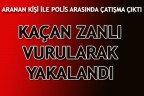 ARANAN KİŞİ İLE POLİS ARASINDA ÇATIŞMA ÇIKTI