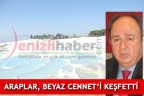 ARAPLAR, BEYAZ CENNET’İ KEŞFETTİ