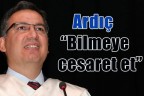 Ardıç “Bilmeye cesaret et”
