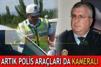 Artık polis araçları da kameralı