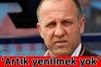 “Artık yenilmek yok”