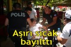 Aşırı sıcak bayılttı