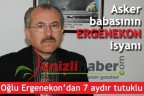 Asker babasının Ergenekon isyanı