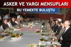 ASKER VE YARGI MENSUPLARI BU YEMEKTE BULUŞTU