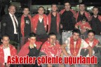 Askerler şölenle uğurlandı