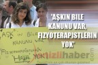 AŞKIN BILE KANUNU VAR, FIZYOTERAPISTLERIN YOK