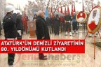ATATÜRK’ÜN DENİZLİ ZİYARETİNİN 80. YILDÖNÜMÜ KUTLANDI