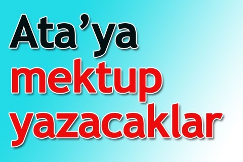 Ata’ya mektup yazacaklar
