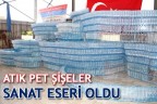 ATIK PET ŞİŞELER SANAT ESERİ OLDU