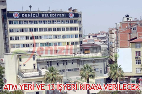 ATM YERİ VE 13 İŞYERİ KİRAYA VERİLECEK