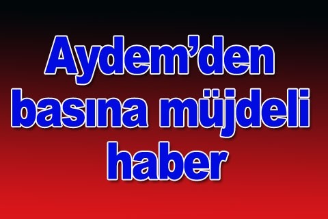 Aydem’den basına müjdeli haber