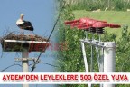 AYDEM’DEN LEYLEKLERE 500 ÖZEL YUVA
