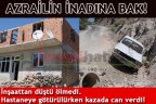 AZRAİL’İN İNADINA BAK!