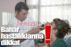 Bahar hastalıklarına dikkat!