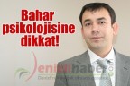 Bahar psikolojisine dikkat!