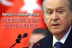 Bahçeli il başkanlarıyla Denizli’de 3 gün kampa girecek