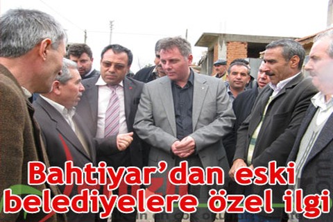 Bahtiyar’dan eski belediyelere özel ilgi
