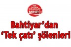 Bahtiyar’dan Tek çatı şölenleri
