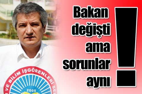 “Bakan değişti, sorunlar aynı”