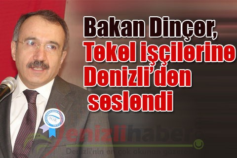 Bakan Dinçer, Tekel işçilerine Denizli’den seslendi