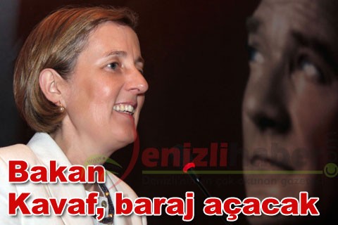 Bakan Kavaf, baraj açacak