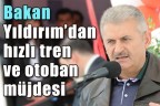 Bakan Yıldırım’dan hızlı tren ve otoban müjdesi