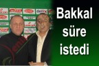 Bakkal süre istedi