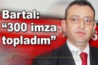 Bartal: “300 imza topladım”