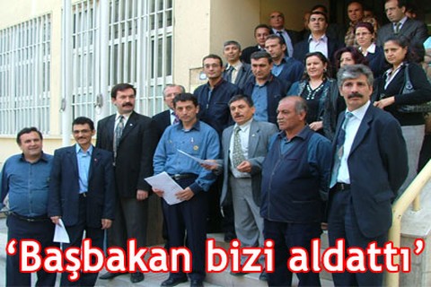 “Başbakan bizi aldattı”