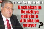 “Başbakan’ın Denizli’ye gelişinin altında ne yatıyor?”