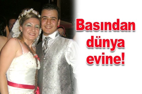 Basından dünya evine!